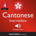 Learn Cantonese - Level 4: Intermediate Cantonese, Volume 1 Lessons 1-25, Innovative Language Learning