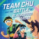 Team Chu and the Battle of Blackwood ..., Julie C. Dao
