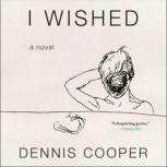 I Wished, Dennis Cooper
