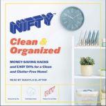 NIFTY: Clean & Organized Money-Saving Hacks and Easy DIYs for a Clean and Clutter-Free Home!, Nifty