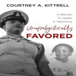 Unapologetically Favored, Courtney A. Kittrell 