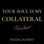 Your Soul Is My Collateral, Kassia Laurent