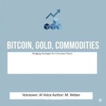 Bitcoin, Gold, Commodities, M. Weber