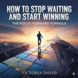 How to Stop Waiting and Start Winning..., Victoria Davd