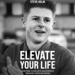 Elevate Your Life, Steve Holm