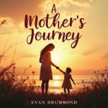 A Mothers Journey Love, Loss, and J..., Evan Drummond
