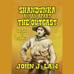 Shandunka A Man Apart  The Outcast, John J. Law