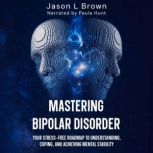 Mastering Bipolar Disorder, Jason L Brown