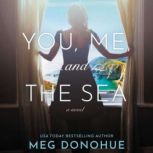 You, Me, and the Sea A Novel, Meg Donohue