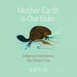 Mother Earth Is Our Elder, Katlia Catherine Lafferty