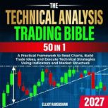 The Technical Analysis Trading Bible ..., Elliot Ravenshaw