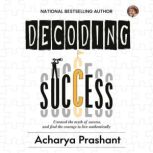 Decoding Success By Acharya Prashant, Acharya Prashant