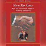 Never Eat Alone And Other Secrets to Success, One Relationship at a Time, Keith Raz Ferrazzi