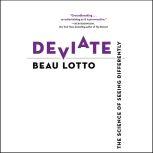 Deviate The Science of Seeing Differently, Beau Lotto