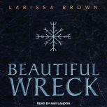 Beautiful Wreck, Larissa Brown