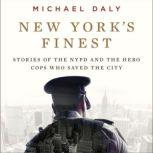 New York's Finest Stories of the NYPD and the Hero Cops Who Saved the City, Michael Daly
