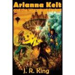 Arianna Kelt and the Wizards of Skyha..., J.R. King