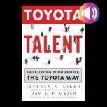 Toyota Talent Developing Your People the Toyota Way, Jeffrey K. Liker