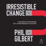 Irresistible Change, Phil Gilbert