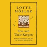 Bees and Their Keepers A Journey Through Seasons and Centuries, Lotte Moller