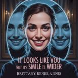 It looks like you but its smile is wi..., Brittany Renee Annis