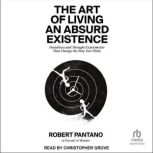 The Art of Living an Absurd Existence..., Robert Pantano