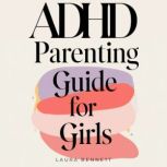 ADHD Parenting Guide for Girls From ..., Laura Bennett