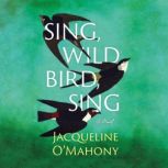 Sing, Wild Bird, Sing, Jacqueline OMahony