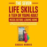 The Seven Skills Life Skills a Teen o..., Cassie  Harris