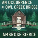 An Occurrence at Owl Creek Bridge, Ambrose Bierce