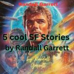 5 COOL SF STORIES BY RANDALL GARRETT, Randall Garrett