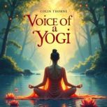 Voice of a Yogi A Journey into Spiri..., Colin Thorne