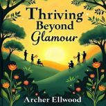 Thriving Beyond Glamour My Journey t..., Archer Ellwood