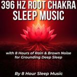 396 Hz Root Chakra Sleep Music with 8..., 8 Hour Sleep Music
