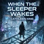 When the Sleeper Wakes, Cathleen King