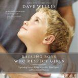Raising Boys Who Respect Girls, Dave Willis