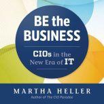 Be the Business CIOs in the New Eras of IT, Martha Heller