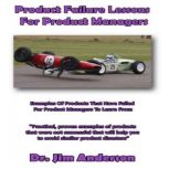 Product Failure Lessons for Product M..., Dr. Jim Anderson