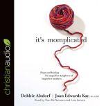 It's Momplicated Hope and Healing for Imperfect Daughters of Imperfect Mothers, Debbie Alsdorf