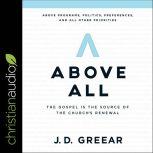 Above All The Gospel Is the Source of the Church’s Renewal, J.D. Greear