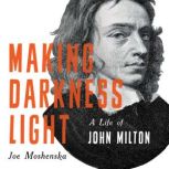 Making Darkness Light A Life of John Milton, Joe Moshenska