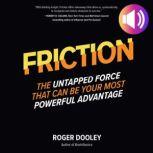 FRICTIONThe Untapped Force That Can ..., Roger Dooley