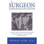 A Surgeon Under Israeli Occupation, Shawki Harb M.D.