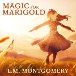 Magic for Marigold, L. M. Montgomery