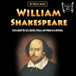 William Shakespeare Facts about His Life, Quotes, Poems, and Works in a Nutshell, Kelly Mass