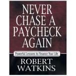 Never Chase A Paycheck Again, Robert Watkins