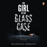 The Girl In The Glass Case Keep your..., Devashish Sardana