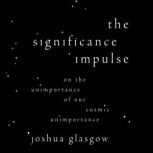 The Significance Impulse, Joshua Glasgow