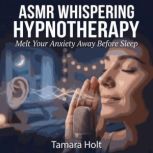 ASMR Whispering Hypnotherapy Melt Yo..., Tamara Holt