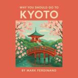 Why You Should Go to Kyoto, Mark Ferdinand